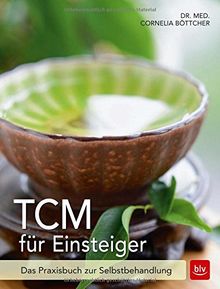 TCM für Einsteiger: Das Praxisbuch zur Selbstbehandlung