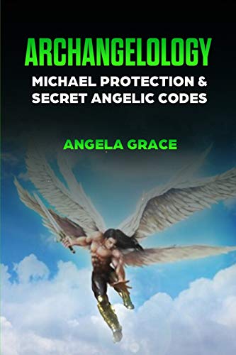 Archangelology: Michael Protection and Secret Angelic Codes (Archangelology Book, Band 2)