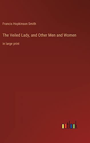 The Veiled Lady, and Other Men and Women: in large print