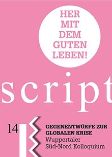 Her mit dem Guten Leben!: Gegenentwürfe zur Globalen Krise (Nahua Scripte)