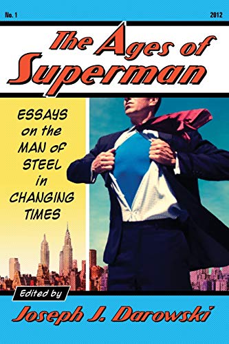 Ages of Superman: Essays on the Man of Steel in Changing Times