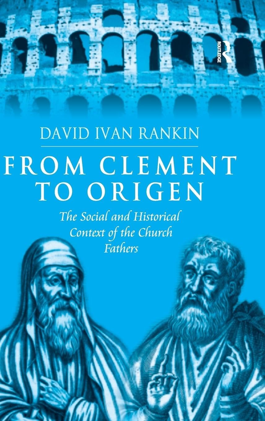 From Clement to Origen: The Social and Historical Context of the Church Fathers