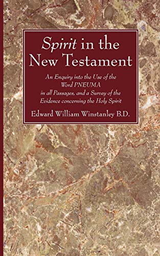 Spirit in the New Testament: An Enquiry Into the Use of the Word Pneuma in All Passagas, and a Survey of the Evidence Concerning the Holy Spirit