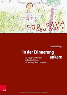 In der Erinnerung ankern: Die Trauer von Kindern und Jugendlichen mit Memory Books begleiten
