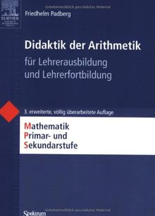 Didaktik der Arithmetik: für Lehrerausbildung und Lehrerfortbildung: Mathematik Primar- und Sekundarstufe. Für Lehrerausbildung und Lehrerfortbildung (Mathematik Primarstufe und Sekundarstufe I + II)