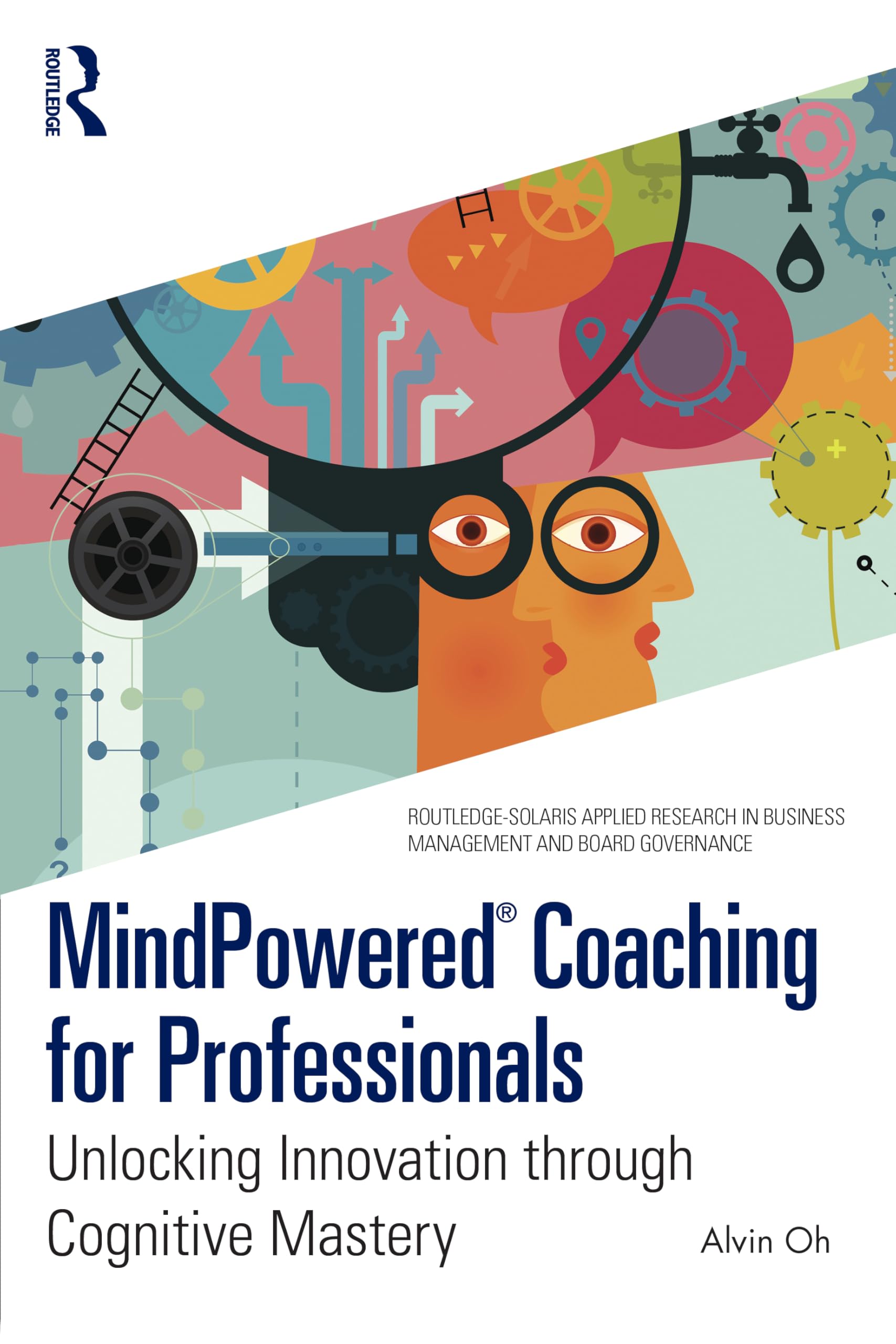 MindPowered® Coaching for Professionals: Unlocking Innovation through Cognitive Mastery (Routledge-solaris Applied Research in Business Management and Board Governance)