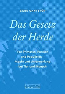 Das Gesetz der Herde: Von Primaten, Parolen und Populisten - Macht und Unterwerfung bei Tier und Mensch