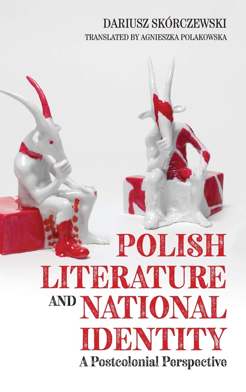 Polish Literature and National Identity: A Postcolonial Perspective (Rochester Studies in East and Central Europe, Band 23)