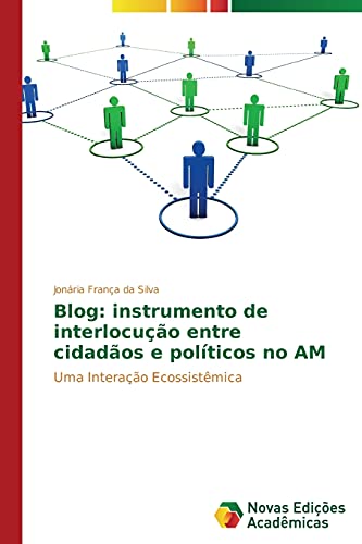 Blog: instrumento de interlocução entre cidadãos e políticos no AM: Uma Interação Ecossistêmica
