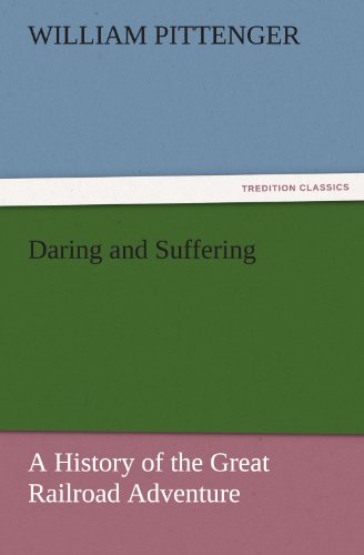 Daring and Suffering: A History of the Great Railroad Adventure (TREDITION CLASSICS)