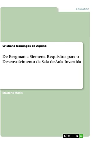 De Bergman a Siemens. Requisitos para o Desenvolvimento da Sala de Aula Invertida: Magisterarbeit