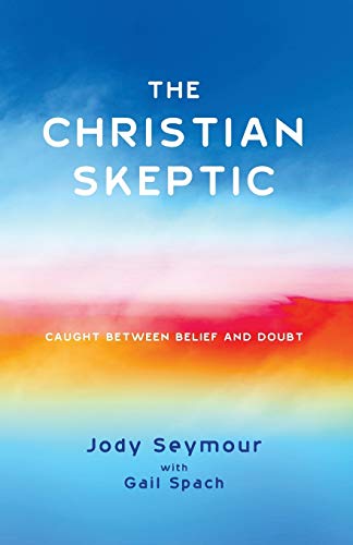 The Christian Skeptic: Caught between Belief and Doubt