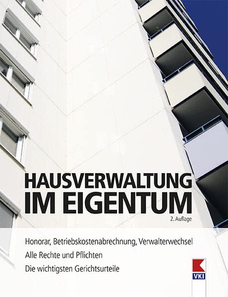 Hausverwaltung im Eigentum: Alle Rechte und Pflichten. Honorar, Betriebskostenabrechnung, Verwalterwechsel. Die wichtigsten Gerichtsurteile