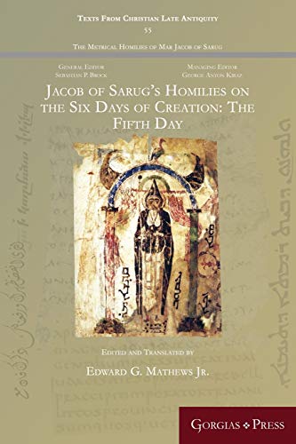 Jacob of Sarug's Homilies on the Six Days of Creation: The Fifth Day (Texts from Christian Late Antiquity, Band 55)