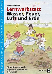 Lernwerkstatt: Wasser, Feuer, Luft und Erde: Fächerübergreifende Kopiervorlagen für die 1. - 4. Klasse (Lernwerkstatt Sachunterricht)