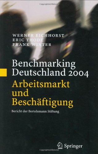 Benchmarking Deutschland 2004: Arbeitsmarkt und Beschäftigung Bericht der Bertelsmann Stiftung