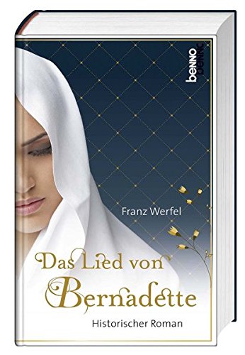 Das Lied von Bernadette: Historischer Roman von Franz Werfel