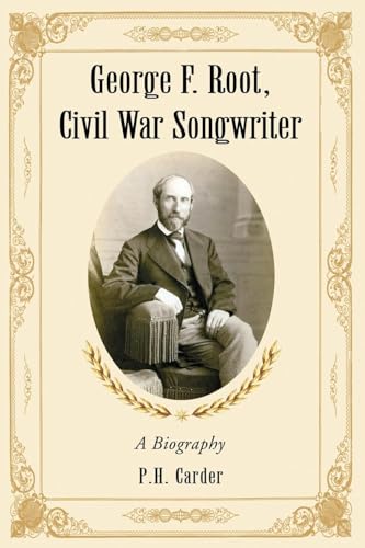 George F. Root, Civil War Songwriter: A Biography