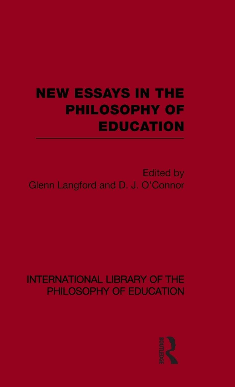 New Essays in the Philosophy of Education (International Library of the Philosophy of Education Volume 13) (International Library of the Philosophy of Education, 13, Band 13)