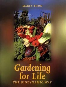 Gardening for Life: Biodynamic Way, The: The Biodynamic Way (Art and Science)