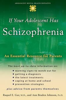 If Your Adolescent Has Schizophrenia: An Essential Resource for Parents (Annenberg Foundation Trust at Sunnylands' Adolescent Mental Health ... Adolescent Mental Health Initiative)