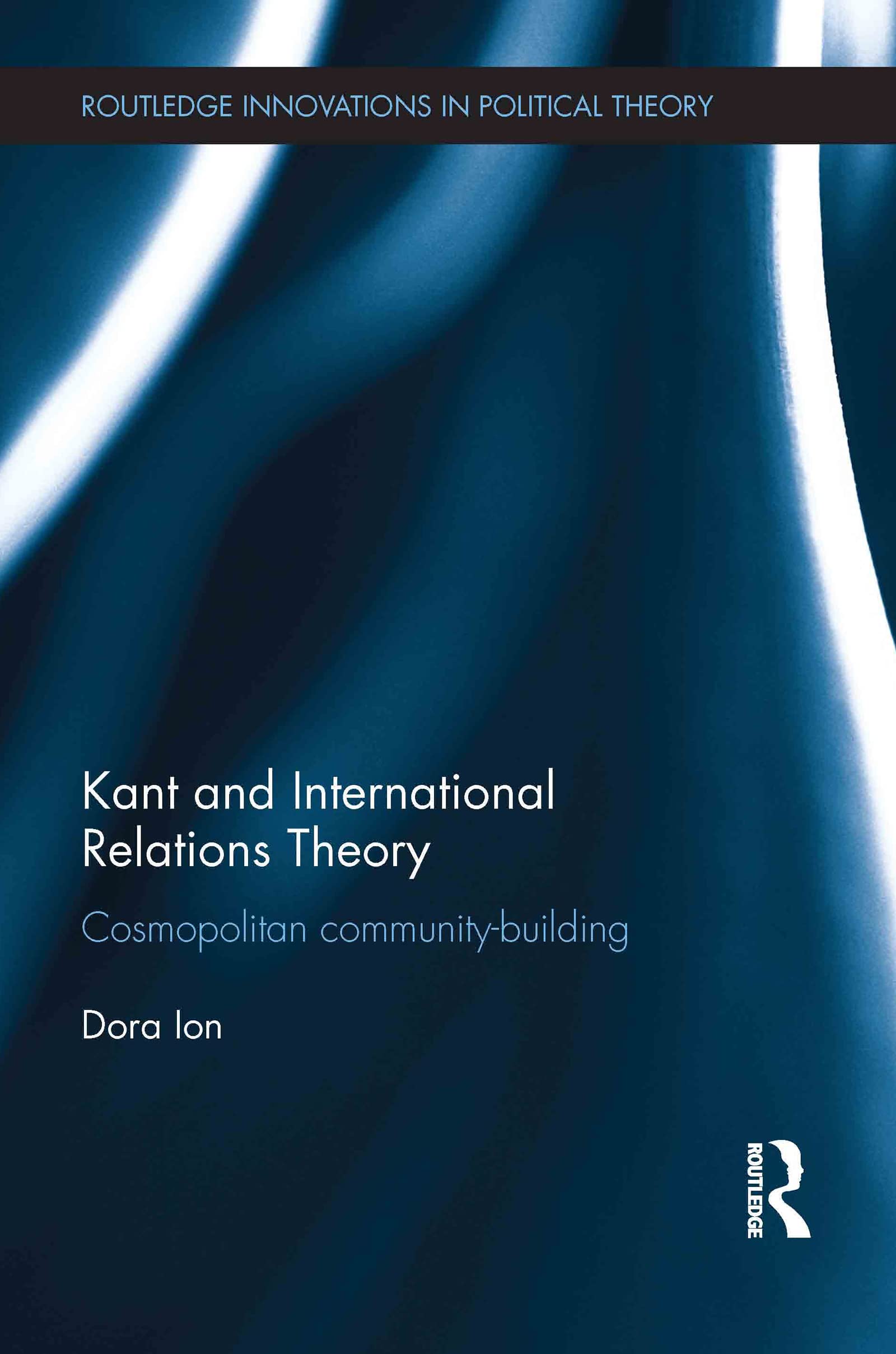 Kant and International Relations Theory: Cosmopolitan Community-building (Routledge Innovations in Political Theory, 42, Band 42)