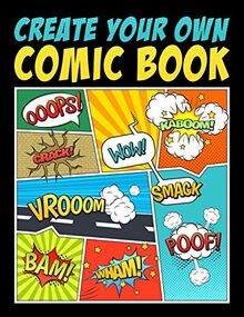 Create Your Own Comic Book: 100 Unique Blank Comic Book Templates for Adults, Teens & Kids