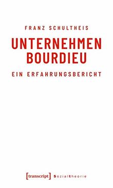 Unternehmen Bourdieu: Ein Erfahrungsbericht (Sozialtheorie)