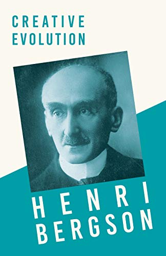 Creative Evolution: With a Chapter from Bergson and his Philosophy by J. Alexander Gunn