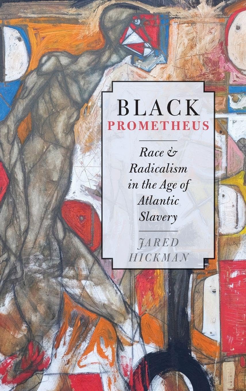 Black Prometheus: Race and Radicalism in the Age of Atlantic Slavery