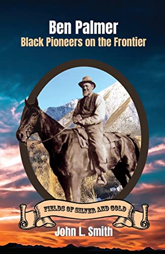 Ben Palmer: Black Pioneers on the Frontier (Fields of Silver and Gold, Band 4)