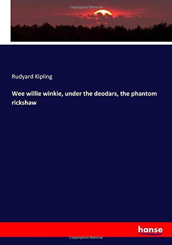Wee willie winkie, under the deodars, the phantom rickshaw