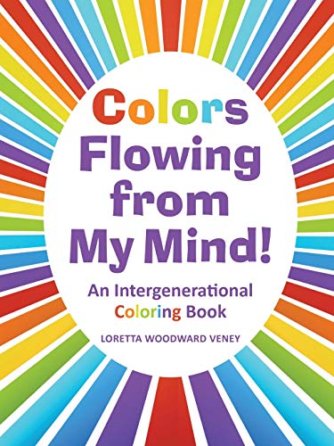 Colors Flowing from My Mind!: An Intergenerational Coloring Book