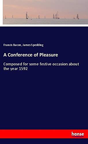 A Conference of Pleasure: Composed for some festive occasion about the year 1592