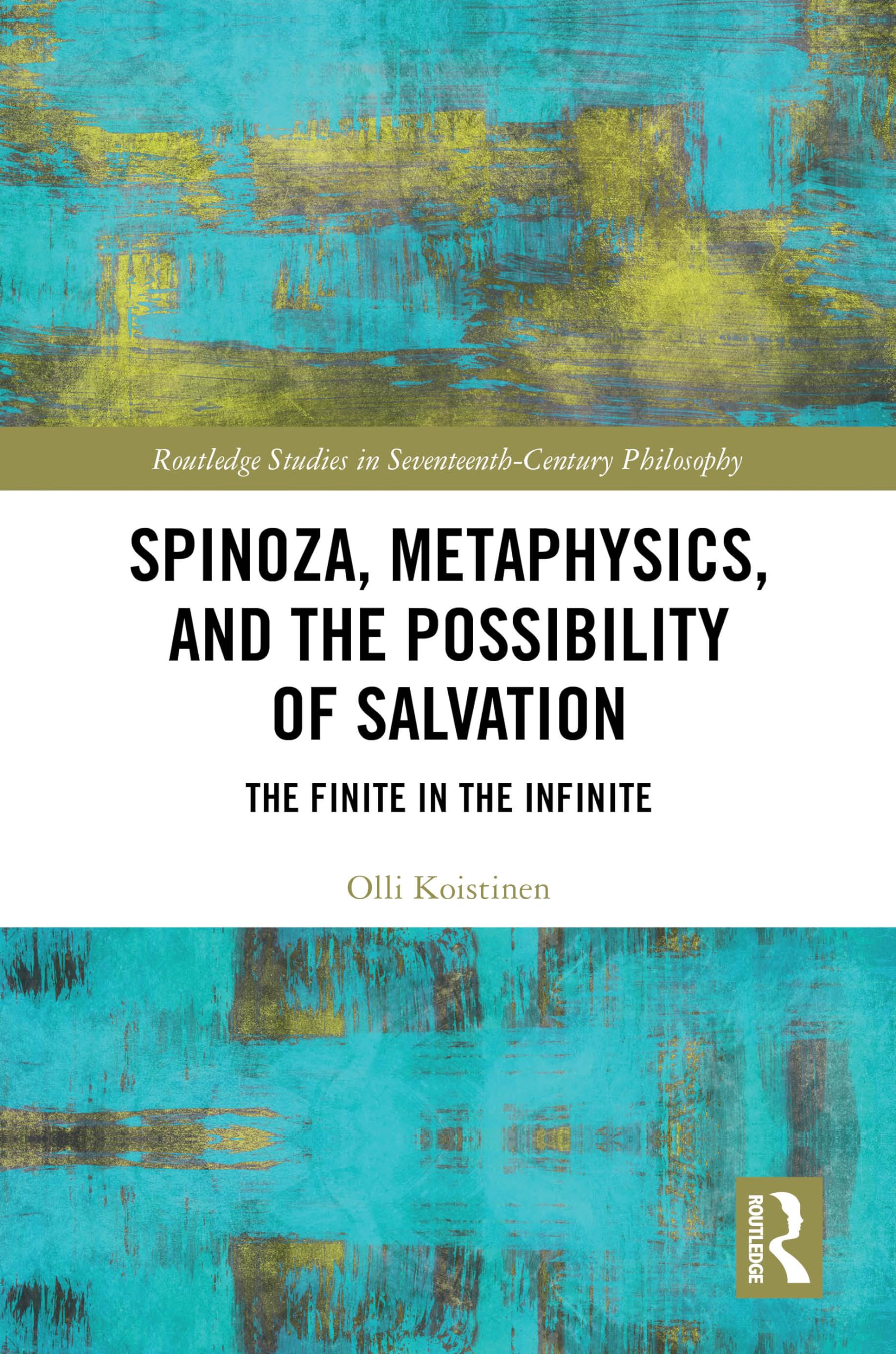Spinoza, Metaphysics, and the Possibility of Salvation: The Finite in the Infinite (Routledge Studies in Seventeenth-century Philosophy)