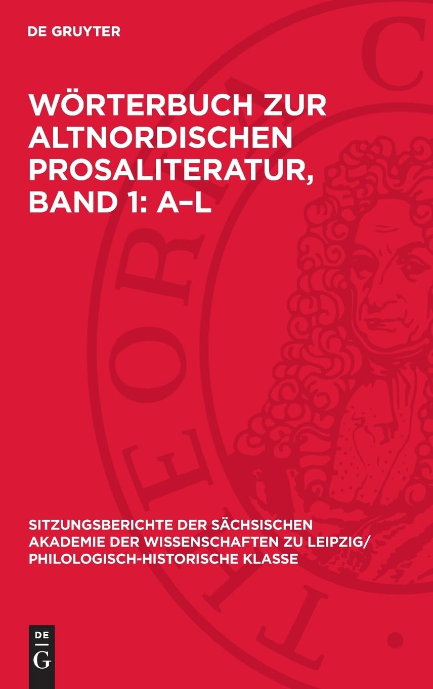 Wörterbuch zur altnordischen Prosaliteratur, Band 1: A–L: DE (Sitzungsberichte der Sächsischen Akademie der Wissenschaften zu Leipzig/ Philologisch-Historische Klasse, 111,1)