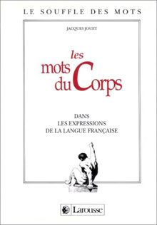 Les Mots du corps : dans les expressions de la langue française