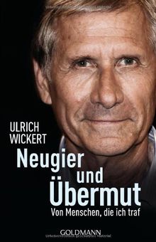 Neugier und Übermut: Von Menschen, die ich traf