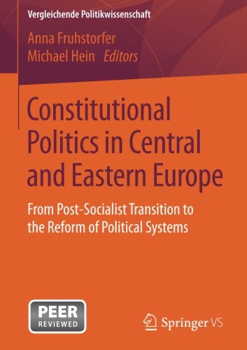 Constitutional Politics in Central and Eastern Europe: From Post-Socialist Transition to the Reform of Political Systems (Vergleichende Politikwissenschaft)