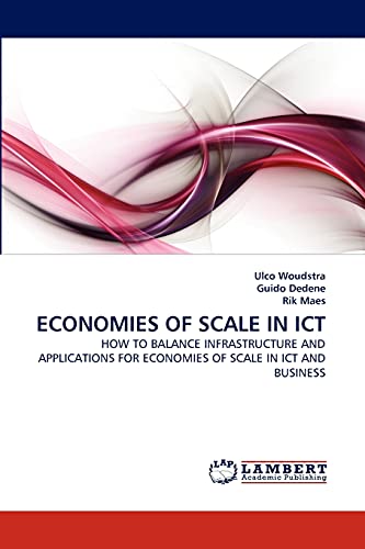 ECONOMIES OF SCALE IN ICT: HOW TO BALANCE INFRASTRUCTURE AND APPLICATIONS FOR ECONOMIES OF SCALE IN ICT AND BUSINESS