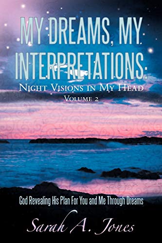 My Dreams, My Interpretations: Night Visions in My Head Volume 2 God Revealing His Plan for You and Me Through Dreams