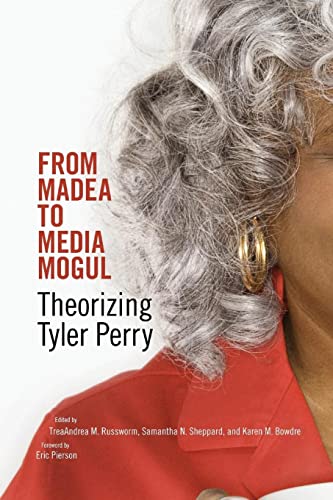From Madea to Media Mogul: Theorizing Tyler Perry
