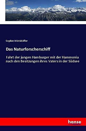 Das Naturforscherschiff: Fahrt der jungen Hamburger mit der Hammonia nach den Besitzungen ihres Vaters in der Südsee