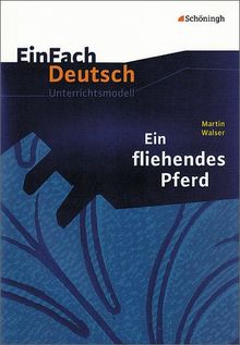 EinFach Deutsch Unterrichtsmodelle: Martin Walser: Ein fliehendes Pferd: Gymnasiale Oberstufe