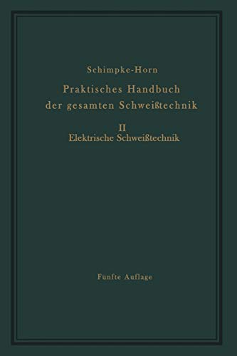 Praktisches Handbuch der Gesamten Schweißtechnik: Elektrische Schweißtechnik: Zweiter Band Elektrische Schweißtechnik