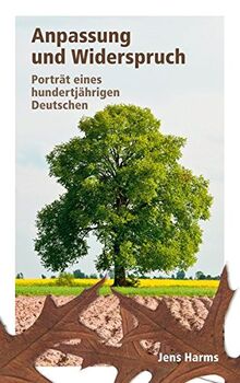 Anpassung und Widerspruch: Porträt eines hundertjährigen Deutschen