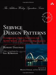 Service Design Patterns: Fundamental Design Solutions for SOAP/WSDL and RESTful Web Services (Addison-Wesley Signature)