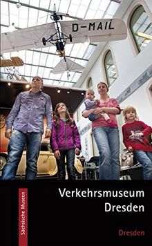 Verkehrsmuseum Dresden: Dresden. Mobile Welt erleben (Sächsische Museen)