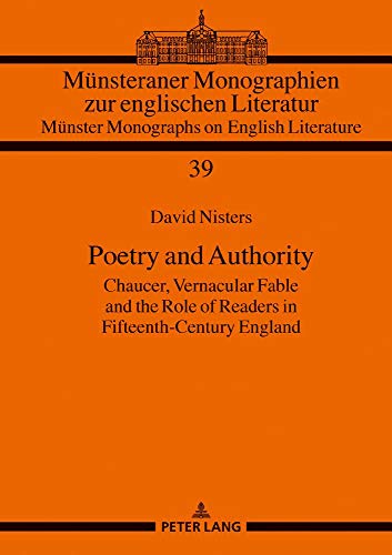 Poetry and Authority: Chaucer, Vernacular Fable and the Role of Readers in Fifteenth-Century England (Münsteraner Monographien zur englischen ... Monographs on English Literature, Band 39)