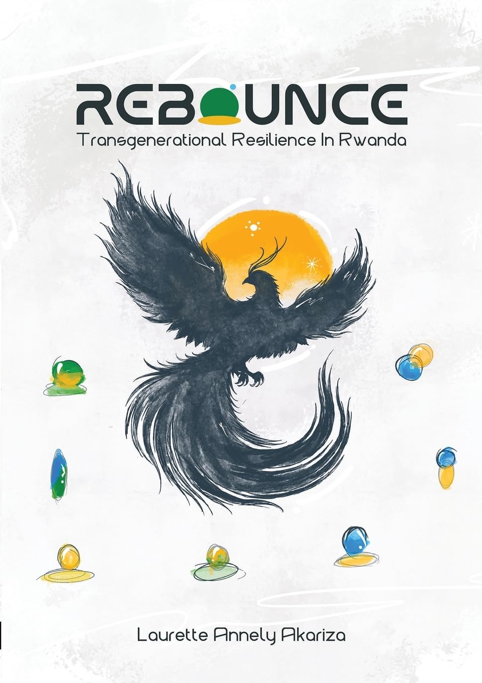 REBOUNCE: TRANS GENERATIONAL RESILIENCE IN RWANDA RESILIENCE FROM ASHES
